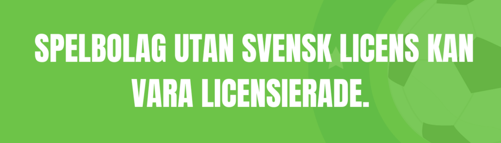 Spelbolag utan svensk licens kan vara licensierade."