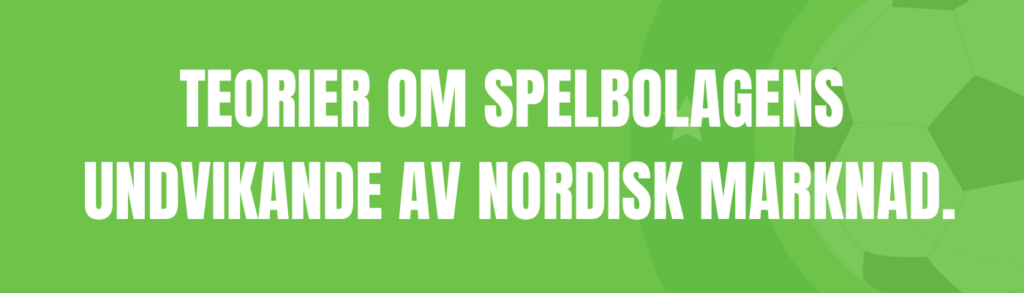 Teorier om spelbolagens undvikande av nordisk marknad.